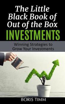 Paperback The Little Black Book of Out of the Box Investments: Winning Strategies to Grow Your Investments Book