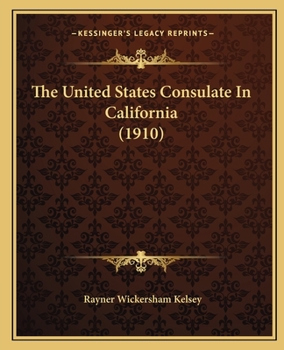 Paperback The United States Consulate In California (1910) Book