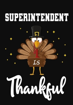 Paperback Superintendent Is Thankful: Perfect for Notes, Journaling, journal/Notebook, Superintendent Thanksgiving Gift, original appreciation cool gag gift Book