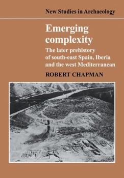 Emerging Complexity: The Later Prehistory of South-East Spain, Iberia and the West Mediterranean - Book  of the New Studies in Archaeology
