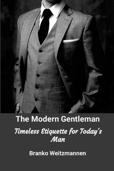 Paperback The Modern Gentleman: Timeless Etiquette for Today's Man Book
