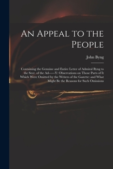 Paperback An Appeal to the People: Containing the Genuine and Entire Letter of Admiral Byng to the Secr. of the Ad------y: Observations on Those Parts of Book