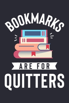 Bookmarks Are For Quitters: Book Lined Notebook, Journal, Organizer, Diary, Composition Notebook, Gifts for Book Lovers and Readers