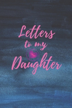 Letters to My Daughter: Blank NoteBook - Journal to Write In - Love You My Girl - Gift From a Mother To Daughter: Lined Notebook, 6" x 9", 100 pages