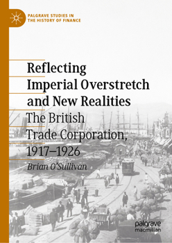 Hardcover Reflecting Imperial Overstretch and New Realities: The British Trade Corporation, 1917-1926 Book