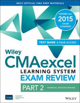Paperback Wiley CMAexcel Learning System Exam Review 2015 + Test Bank 2-Year Sub: Part 2, Financial Decision Making (Wiley CMA Learning System) Book