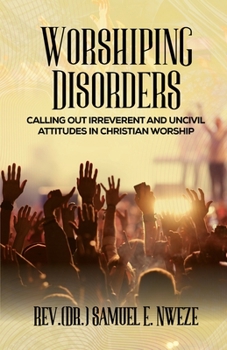 Paperback Worshiping Disorders: Calling Out Irreverentand Uncivil Attitudes in Christian Worship Book