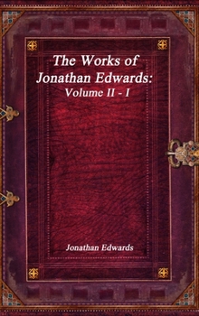 Hardcover The Works of Jonathan Edwards: Volume II - I Book