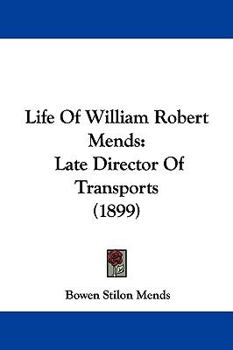 Life Of William Robert Mends: Late Director Of Transports