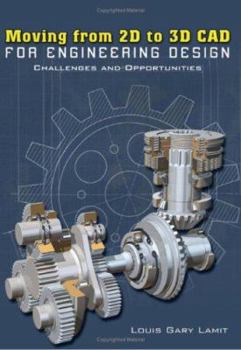 Paperback Moving from 2D to 3D CAD for Engineering Design: Challenges and Opportunities Book
