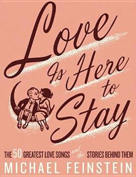 Hardcover Love Is Here to Stay: The 50 Greatest Love Songs and the Stories Behind Them Book