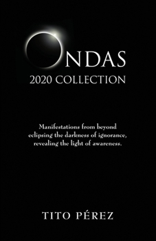 Paperback Ondas 2020 Collection: Manifestations from beyond eclipsing the darkness of ignorance, revealing the light of awareness. Book