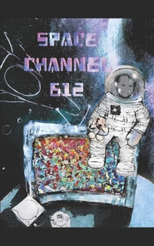 Paperback Space Channel 612: Journey on the Star Road Book