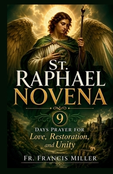 ST. RAPHAEL NOVENA: 9 Days Prayer for Love, Restoration, and Unity