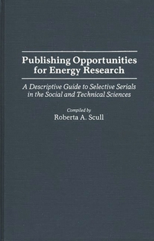 Hardcover Publishing Opportunities for Energy Research: A Descriptive Guide to Selective Serials in the Social and Technical Sciences Book