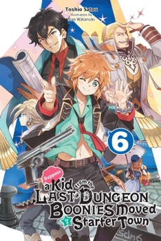 Paperback Suppose a Kid from the Last Dungeon Boonies Moved to a Starter Town, Vol. 6 (Light Novel): Volume 6 Book