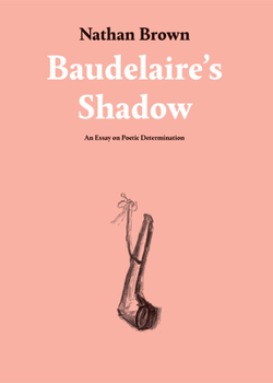 Paperback Baudelaire's Shadow: An Essay on Poetic Determination Book