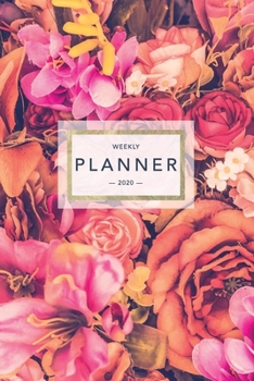 Weekly Planner 2020: Pretty Floral Flower Print | 6x9 in | 2020 Calendar Organizer with Bonus Dotted Grid Pages + Inspirational Quotes + To-Do Lists (Floral Planners)
