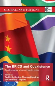 The BRICS and Coexistence: An Alternative Vision of World Order (Global Institutions)