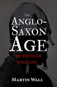 Hardcover The Anglo-Saxon Age: The Birth of England Book