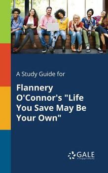 Paperback A Study Guide for Flannery O'Connor's "Life You Save May Be Your Own" Book