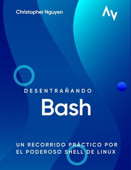 Paperback Desentrañando Bash: Un Recorrido Práctico por el Poderoso Shell de Linux [Spanish] Book