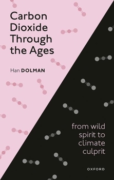 Hardcover Carbon Dioxide Through the Ages: From Wild Spirit to Climate Culprit Book