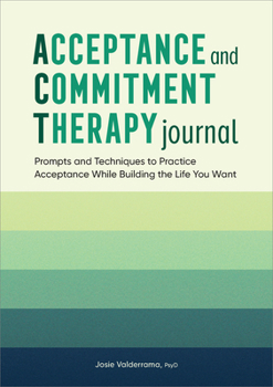 Paperback Acceptance and Commitment Therapy Journal: Prompts and Techniques to Practice Acceptance While Building the Life You Want Book