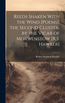 Hardcover Reeds Shaken With the Wind [Poems]. the Second Cluster, by the Vicar of Morwenstow [R.S. Hawker] Book