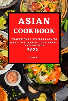 Paperback Asian Cookbook 2022: Traditional Recipes Easy to Make to Surprise Your Family and Friends Book