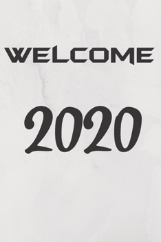 Paperback WELCOME 2020 Notebook Journal: Funny Notebooks for For New Year 2020/Journal For Friends/Women/Men/Office Gag Gift Book