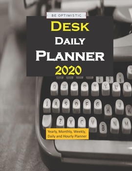 Desk Daily  Planner 2020: Yearly, Monthly, Weekly, Daily and Hourly Planner size 8.5 Inch x 11 Inch