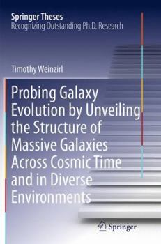 Paperback Probing Galaxy Evolution by Unveiling the Structure of Massive Galaxies Across Cosmic Time and in Diverse Environments Book