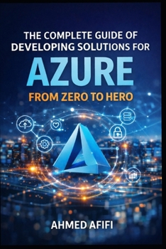 Paperback The Complete Guide of Developing Solutions for Azure: From Zero to Hero Book