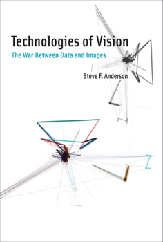 Hardcover Technologies of Vision: The War Between Data and Images Book