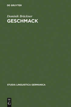 Hardcover Geschmack: Untersuchungen Zu Wortsemantik Und Begriff Im 18. Und 19. Jahrhundert. Gleichzeitig Ein Beitrag Zur Lexikographie Von Begriffswörtern [German] Book