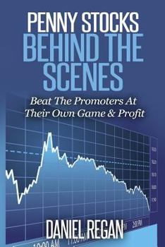 Paperback Penny Stocks Behind The Scenes: Beat The Promoters At Their Own Game & Profit Book