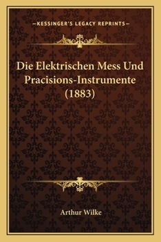 Paperback Die Elektrischen Mess Und Pracisions-Instrumente (1883) [German] Book