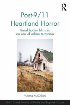 Hardcover Post-9/11 Heartland Horror: Rural horror films in an era of urban terrorism Book