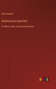 Hardcover Waldmeisters Brautfahrt: Ein Rhein-, Wein- und Wandermärchen [German] Book