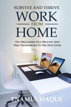Paperback Survive And Thrive Work From Home: Get organised, stay healthy and take teleworking to the next level Book