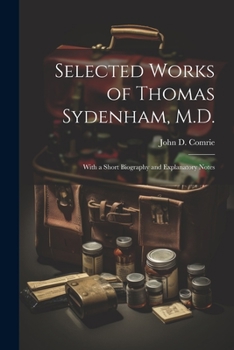 Selected Works of Thomas Sydenham, M.D.: With a Short Biography and Explanatory Notes