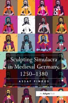 Paperback Sculpting Simulacra in Medieval Germany, 1250-1380 Book