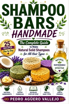 Paperback Shampoo Bars Handmade: The Complete Guide to Making Natural Solid Shampoo Bars Recipes Book