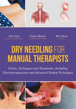 Hardcover Dry Needling for Manual Therapists: Points, Techniques and Treatments, Including Electroacupuncture and Advanced Tendon Techniques Book