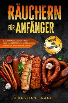 Paperback Räuchern für Anfänger: Das geniale Räuchern Buch - Über 150 Rezepte zum Heißräuchern, Warmräuchern, Kalträuchern - mit und ohne Räucherofen [German] Book