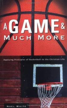 Paperback A Game & Much More: Applying Principles of Basketball to the Christian Life Book