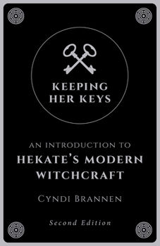 Paperback Keeping Her Keys: An Introduction to Hekate's Modern Witchcraft - Second Edition Book