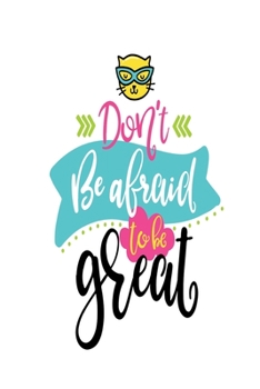 Paperback Don't Be Afraid to BE GREAT: Smile Design pocket Notebook Journal Composition Book and Diary for Girls and Boys - cute Unique Gift Idea Sketchbook Book