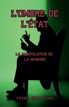 L'Ombre de l'État: La Manipulation de la Mémoire (French Edition)